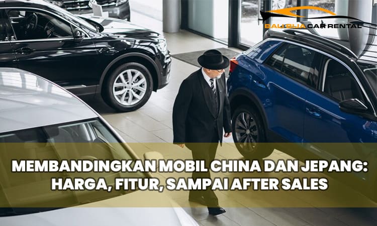 Membandingkan Mobil China dan Jepang: Harga, Fitur, Sampai After Sales